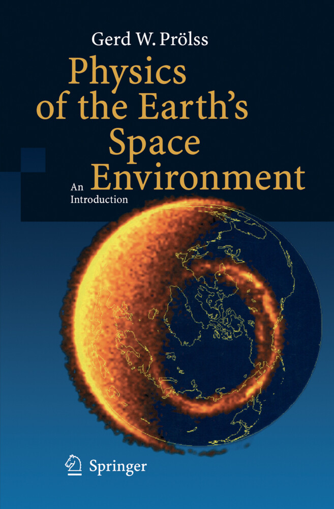 Physics of the Earth's Space Environment - Gerd Prölss