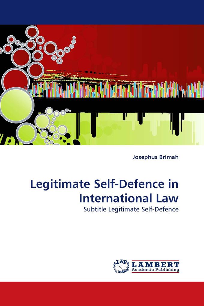 Legitimate Self-Defence in International Law