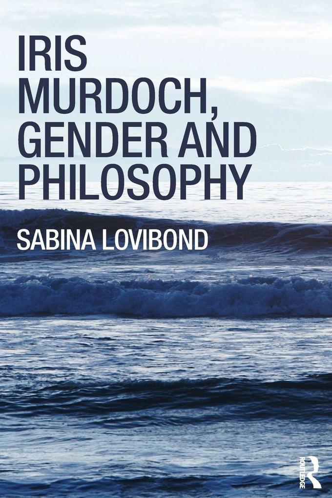Iris Murdoch Gender and Philosophy