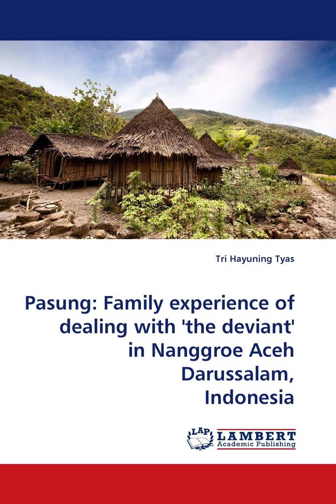 Pasung: Family experience of dealing with ''the deviant'' in Nanggroe Aceh Darussalam Indonesia