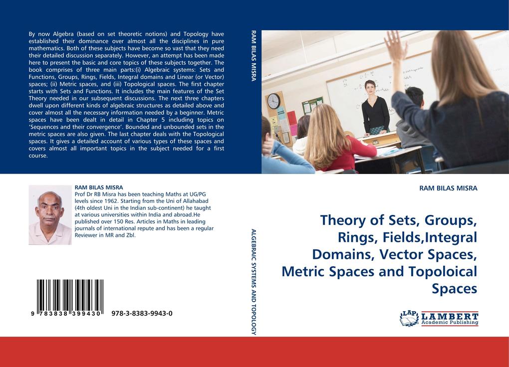 Theory of Sets Groups Rings FieldsIntegral Domains Vector Spaces Metric Spaces and Topoloical Spaces