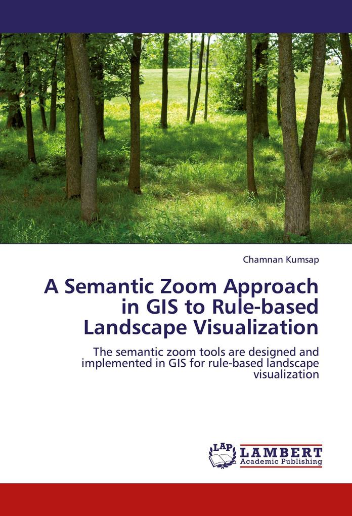 A Semantic Zoom Approach in GIS to Rule-based Landscape Visualization