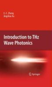 Introduction to THz Wave Photonics - Xi-Cheng Zhang/ Jingzhou Xu