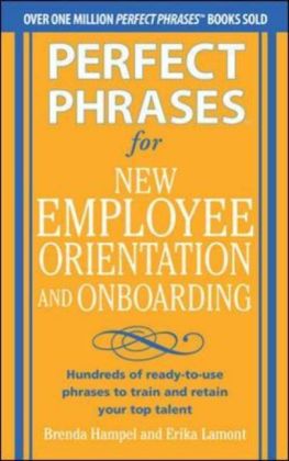Perfect Phrases for New Employee Orientation and Onboarding: Hundreds of Ready-To-Use Phrases to Train and Retain Your Top Talent