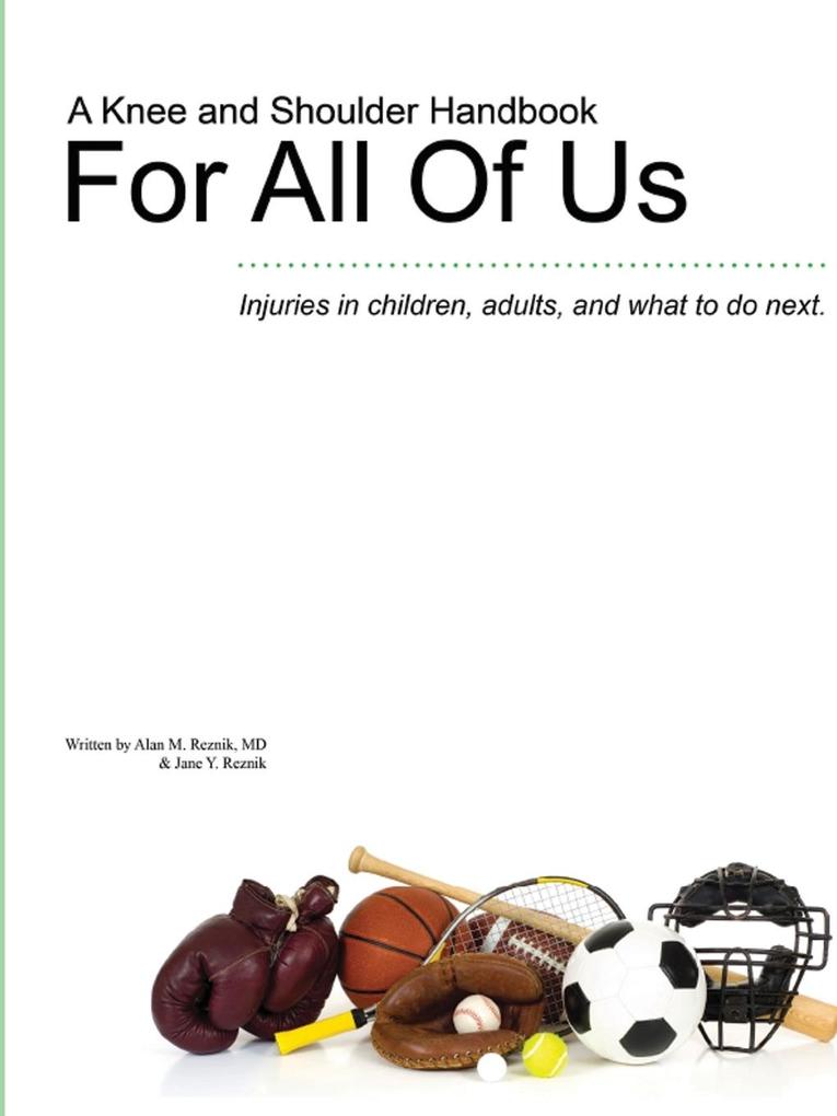 A Knee and Shoulder Handbook For All Of Us - Injuries in children adults and what to do next.