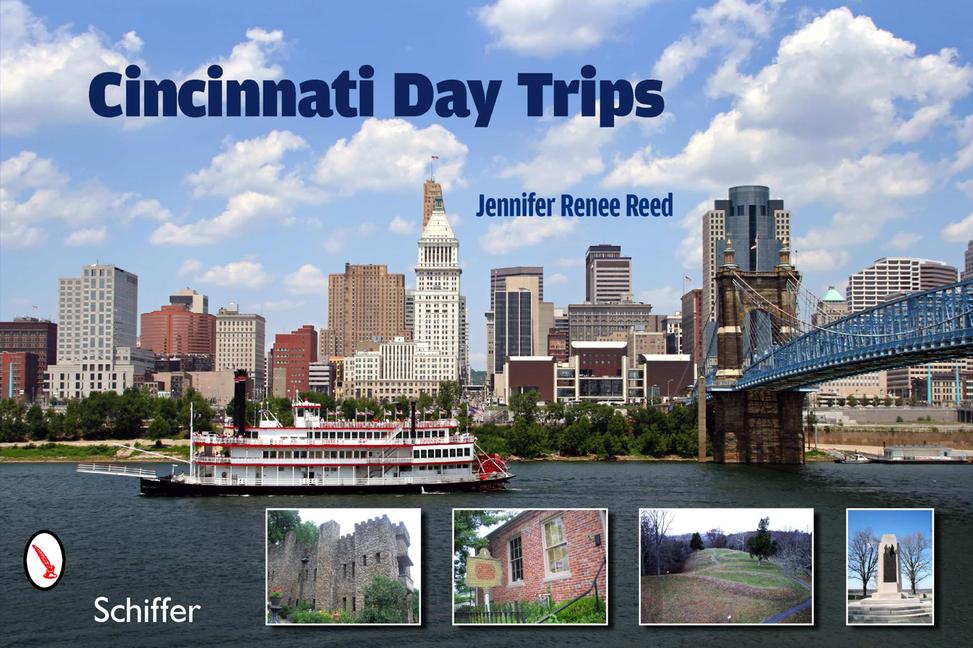 Cincinnati Day Trips: Tiny Journeys from the Queen City - Jennifer Renee Reed