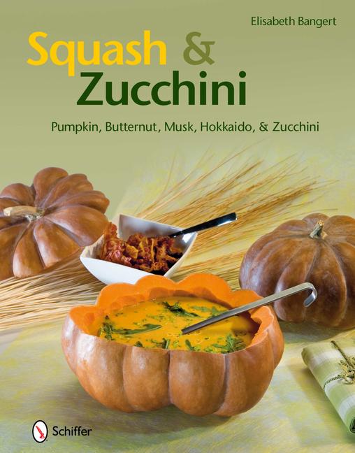 Squash & Zucchini: Pumpkin Butternut Musk Hokkaido and Zucchini - Elisabeth Bangert