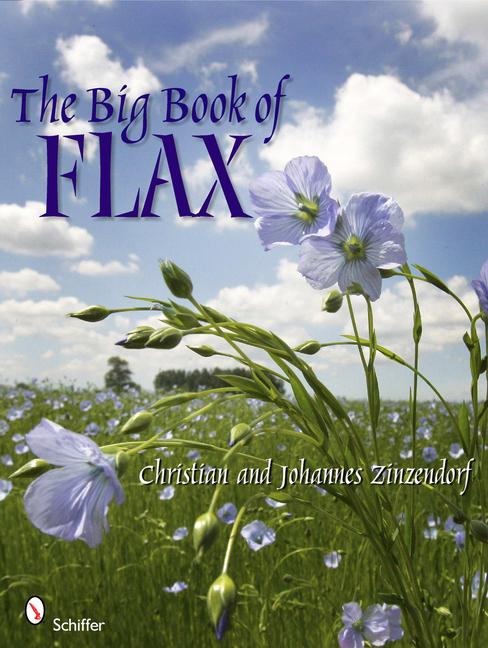 The Big Book of Flax: A Compendium of Facts Art Lore Projects and Song - Christian and Johannes Zinzendorf