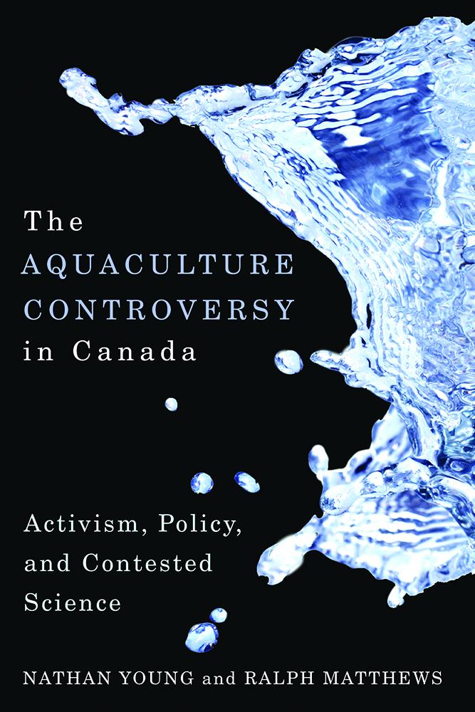 The Aquaculture Controversy in Canada: Activism Policy and Contested Science - Nathan Young