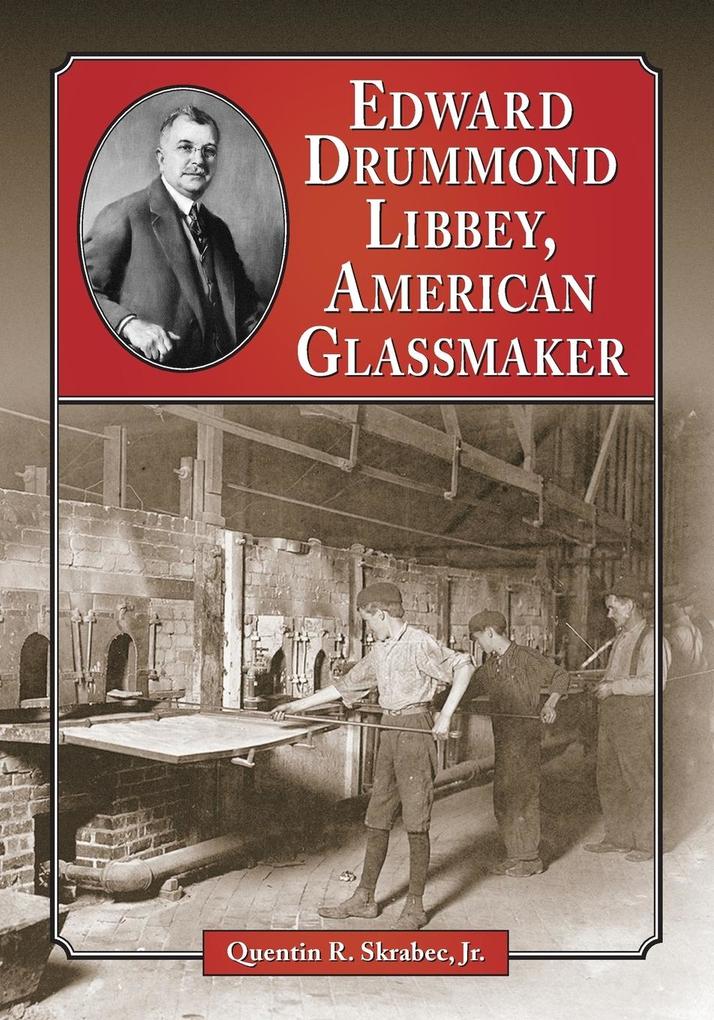 Edward Drummond Libbey American Glassmaker