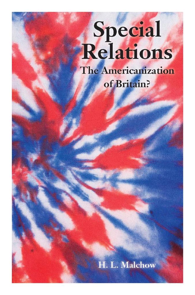 Special Relations: The Americanization of Britain? - Howard Malchow