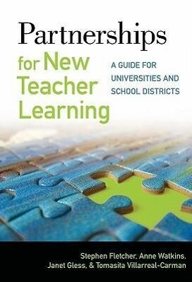 Partnerships for New Teacher Learning: A Guide for Universities and School Districts - Stephen Fletcher/ Anne Watkins/ Janet Gless