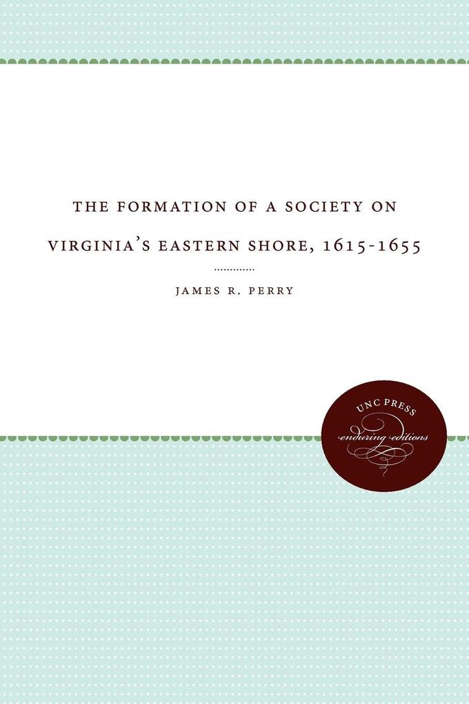 The Formation of a Society on Virginia‘s Eastern Shore 1615-1655