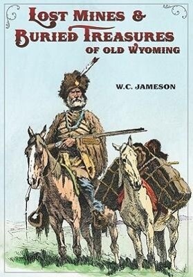 Lost Mines & Buried Treasure of Old Wyoming - W. C. Jameson