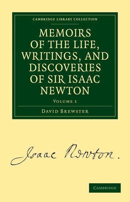 Memoirs of the Life Writings and Discoveries of Sir Isaac Newton - Volume 1