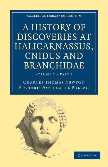 A History of Discoveries at Halicarnassus Cnidus and Branchidae - Volume 22
