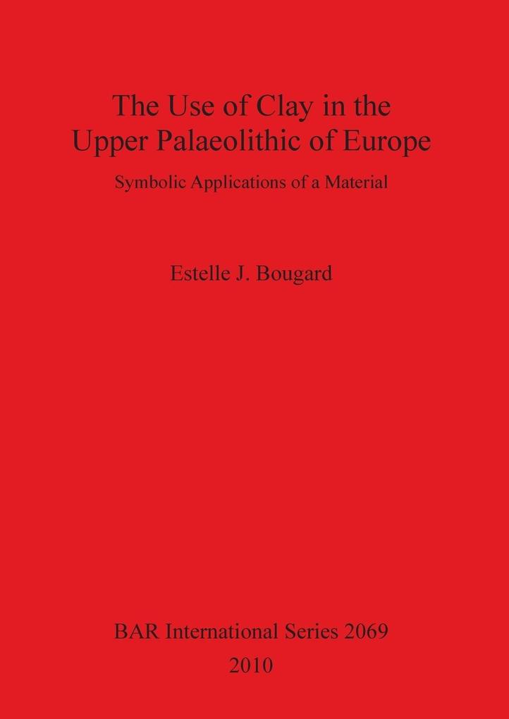 The Use of Clay in the Upper Palaeolithic of Europe