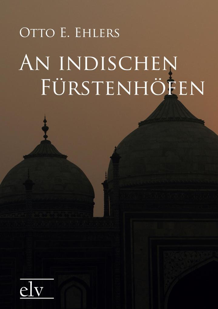 An indischen Fürstenhöfen - Otto E. Ehlers