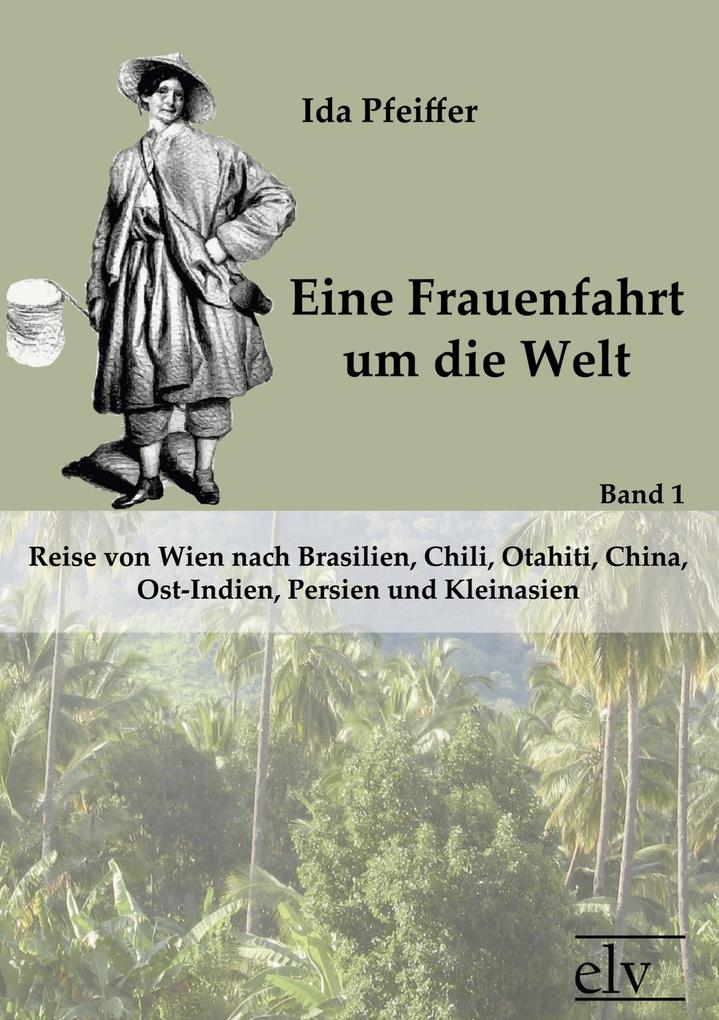 Eine Frauenfahrt um die Welt - Ida Pfeiffer