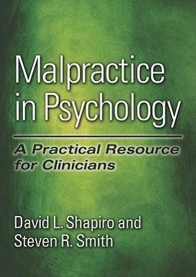 Malpractice in Psychology: A Practical Resource for Clinicians - David L. Shapiro/ Steven R. Smith