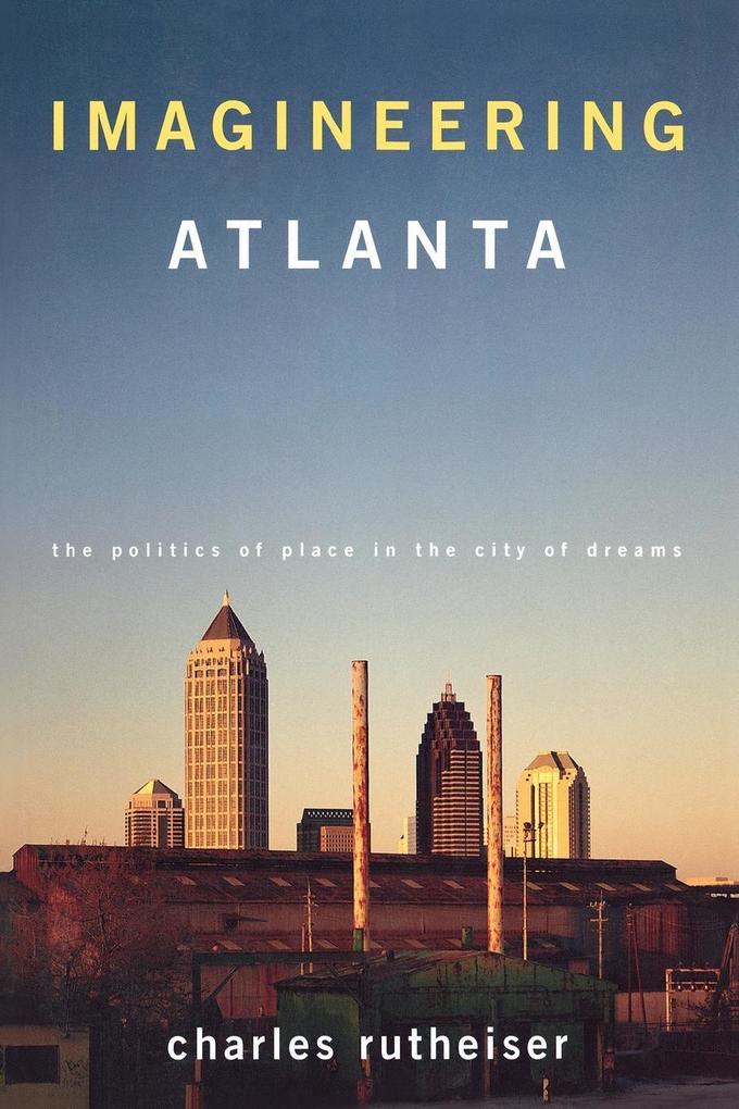 Imagineering Atlanta: The Politics of Place in the City of Dreams