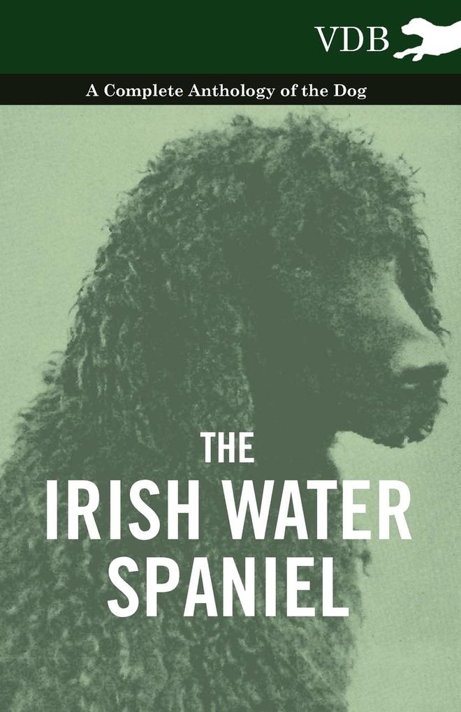 The Irish Water Spaniel - A Complete Anthology of the Dog als Taschenbuch von Various