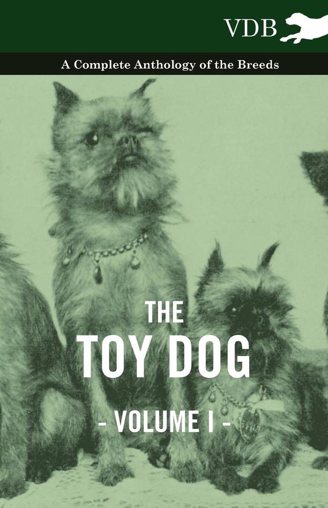 The Toy Dog Vol. I. - A Complete Anthology of the Breeds