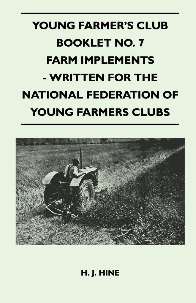 Young Farmer´s Club Booklet No. 7 - Farm Implements - Written For The National Federation Of Young Farmers Clubs als Taschenbuch von H. J. Hine