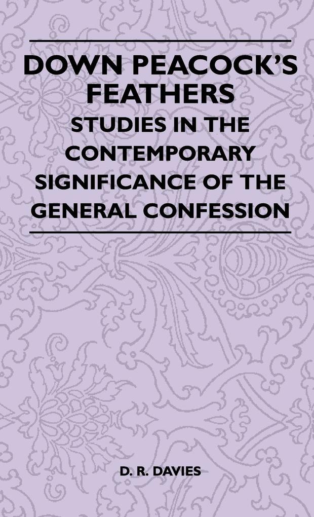 Down Peacock‘s Feathers - Studies In The Contemporary Significance Of The General Confession