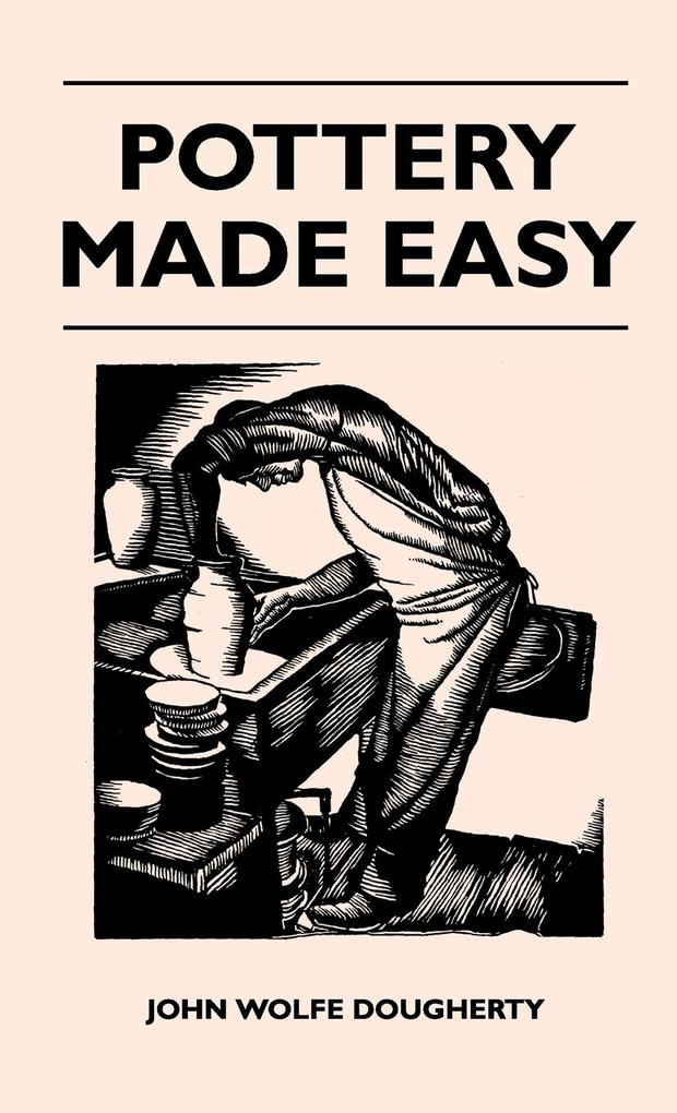 Pottery Made Easy als Buch von John Wolfe Dougherty - John Wolfe Dougherty
