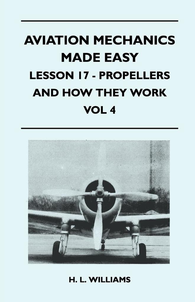 Aviation Mechanics Made Easy - Lesson 17 - Propellers And How They Work - Vol 4 als Taschenbuch von H. L. Williams