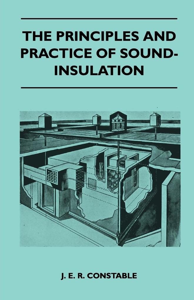 The Principles And Practice Of Sound-Insulation als Taschenbuch von J. E. R. Constable