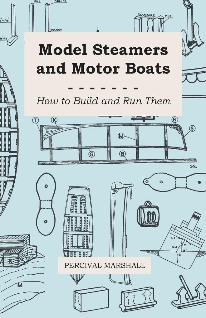 Model Steamers and Motor Boats - How to Build and Run Them