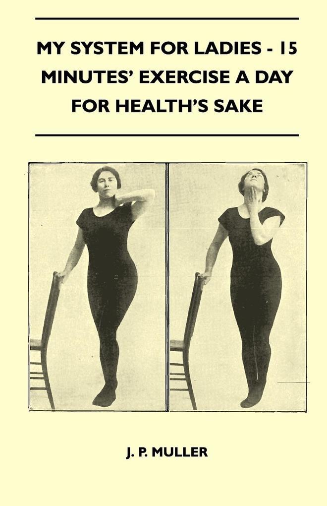 My System For Ladies - 15 Minutes‘ Exercise A Day For Health‘s Sake