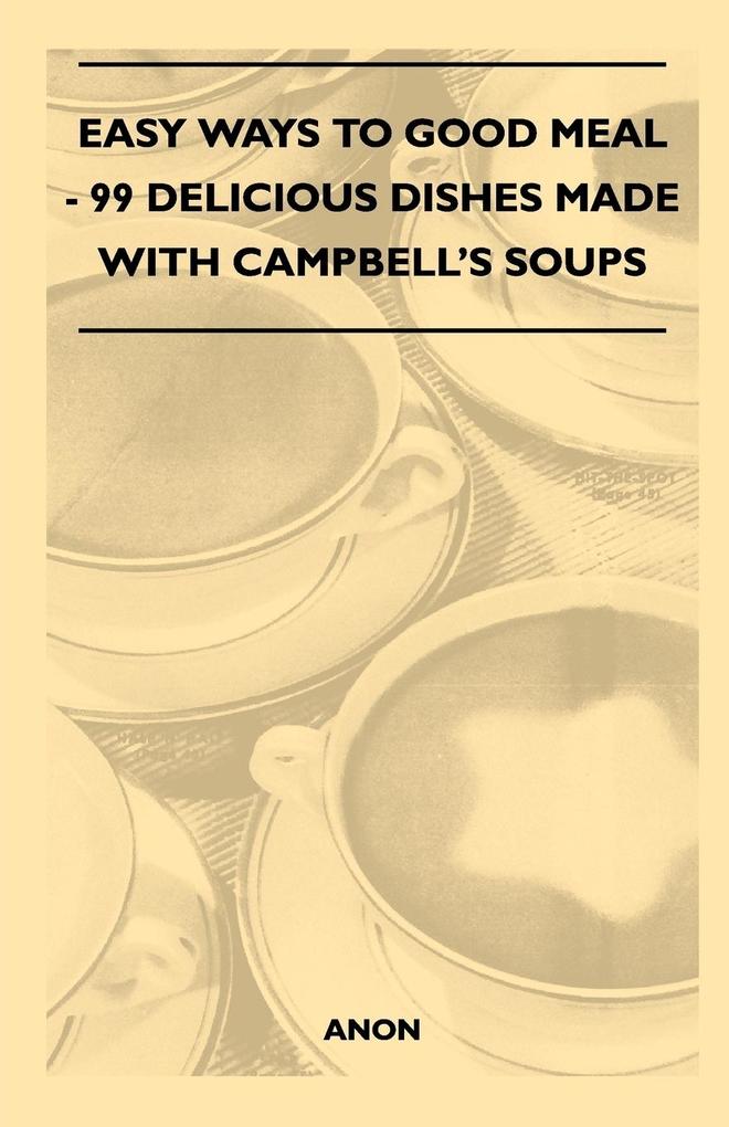 Easy Ways to Good Meal - 99 Delicious Dishes Made With Campbell‘s Soups