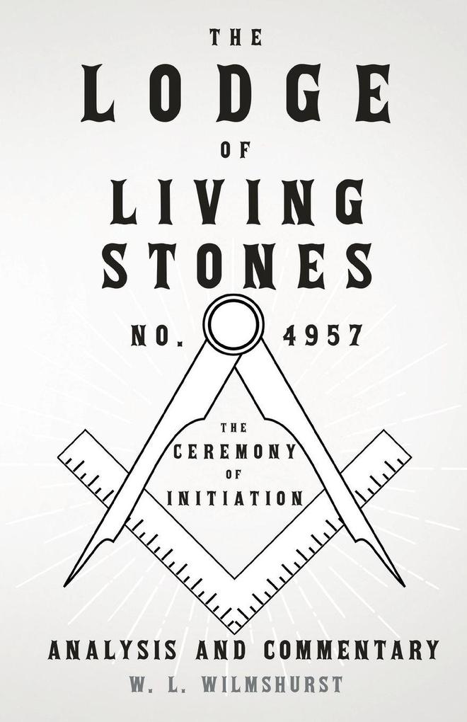 The Lodge of Living Stones No. 4957 - The Ceremony of Initiation - Analysis and Commentary