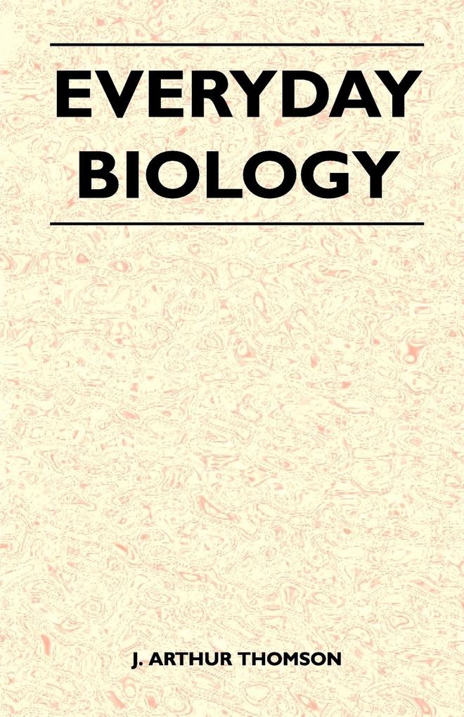 Everyday Biology als Taschenbuch von J. Arthur Thomson