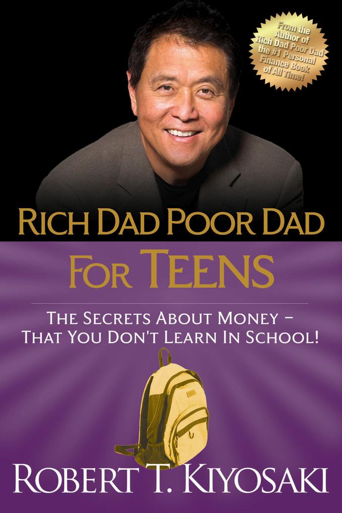 Rich Dad Poor Dad for Teens: The Secrets about Money--That You Don‘t Learn in School!