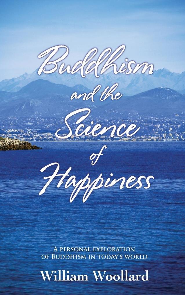 Buddhism and the Science of Happiness - A personal exploration of Buddhism in today‘s world