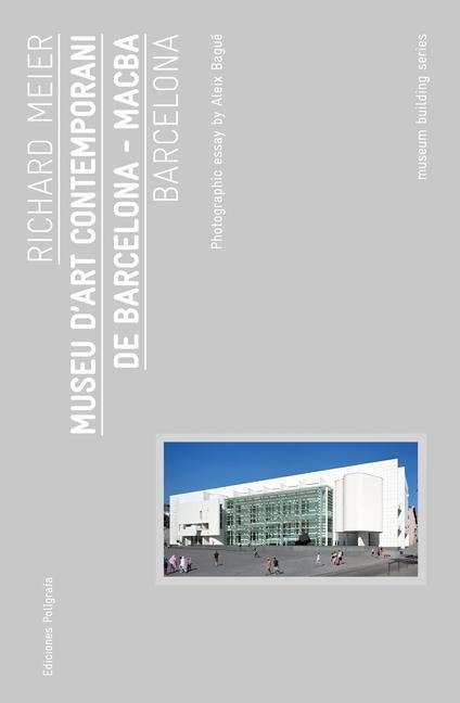 Richard Meier: Museu d‘Art Contemporani de Barcelona Macba: Museum Building Guides