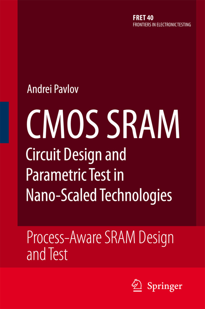 CMOS SRAM Circuit Design and Parametric Test in Nano-Scaled Technologies - Andrei Pavlov/ Manoj Sachdev