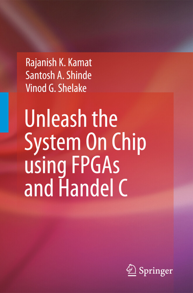 Unleash the System On Chip using FPGAs and Handel C - Rajanish K. Kamat/ Vinod G Shelake/ Santosh A. Shinde