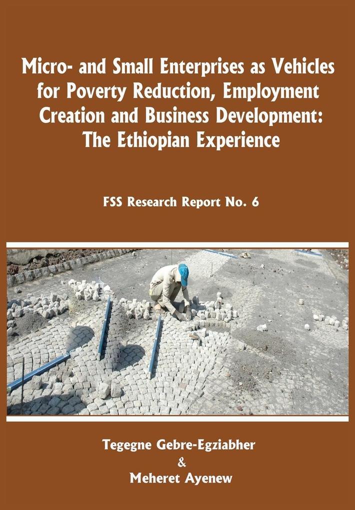 Micro-and Small Enterprises as Vehicles for Poverty Reduction Employment Creation and Business Development. The Ethiopian Experience