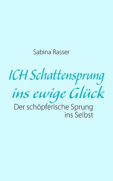 ICH Schattensprung ins ewige Glück - Sabina Rasser