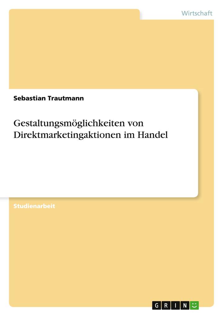 Gestaltungsmöglichkeiten von Direktmarketingaktionen im Handel - Sebastian Trautmann