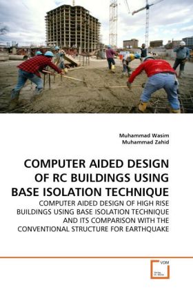 COMPUTER AIDED DESIGN OF RC BUILDINGS USING BASE ISOLATION TECHNIQUE - Muhammad Wasim/ Muhammad Zahid