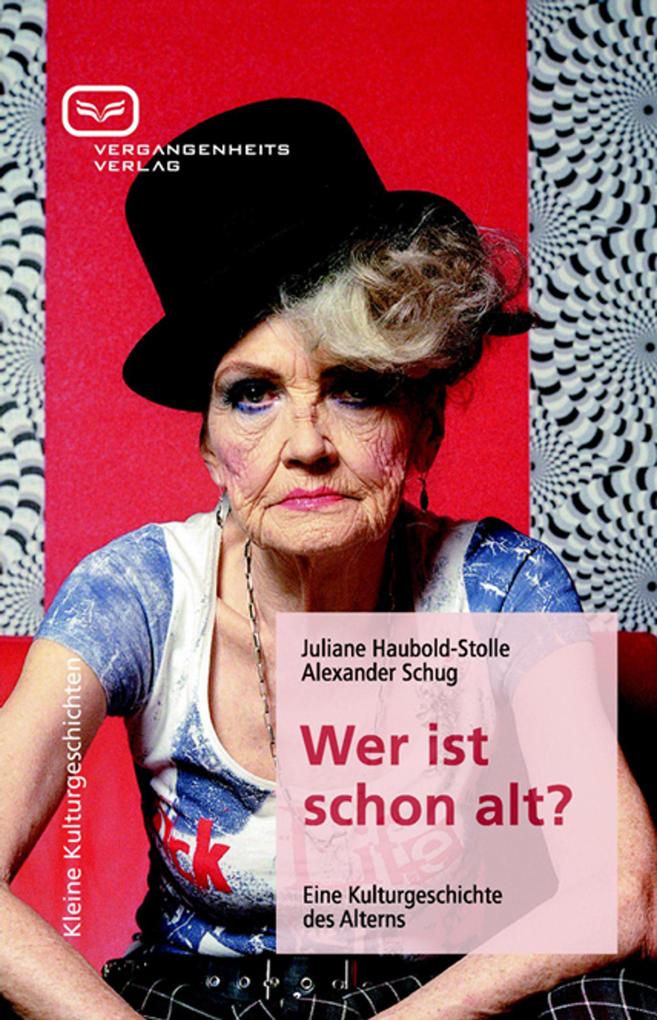 Wer ist schon alt? - Alexander Schug/ Juliane Haubold-Stolle
