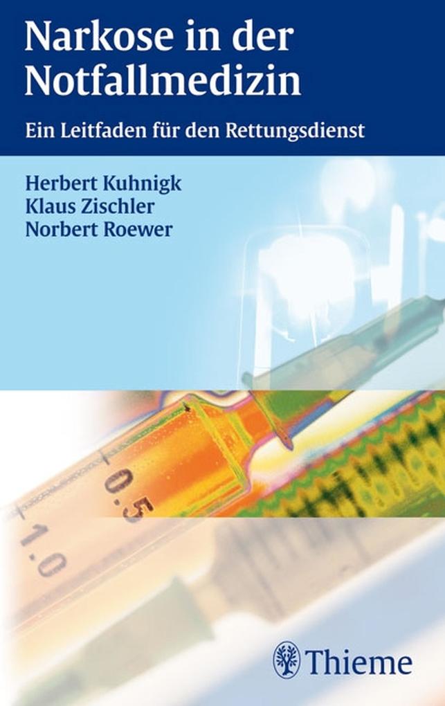 Narkose in der Notfallmedizin - Herbert Kuhnigk/ Norbert Roewer/ Klaus Zischler