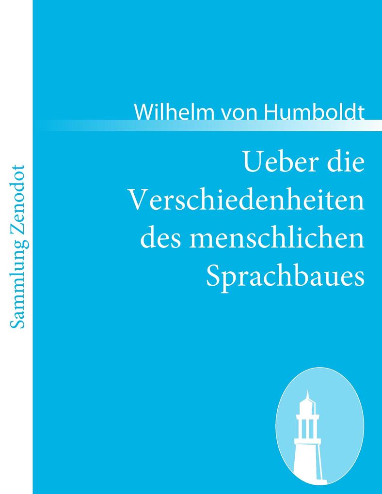 Ueber die Verschiedenheiten des menschlichen Sprachbaues - Wilhelm von Humboldt