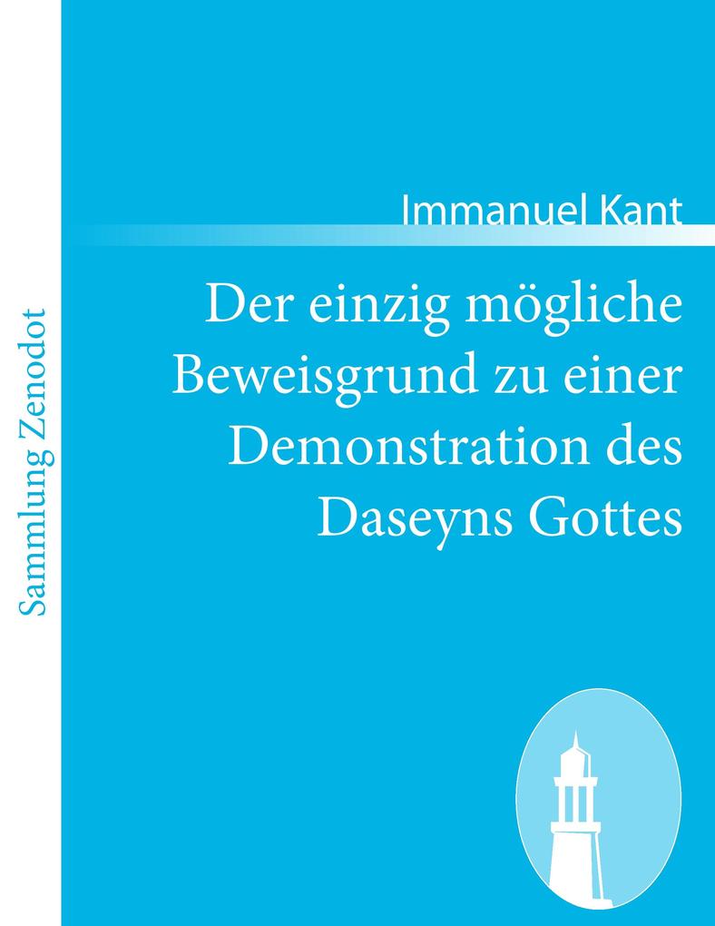 Der einzig mögliche Beweisgrund zu einer Demonstration des Daseyns Gottes